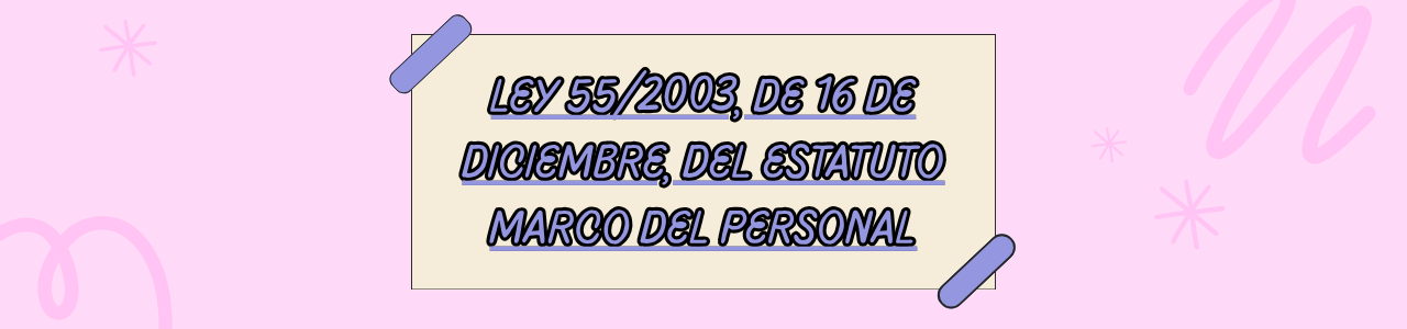 LEY 55/2003, DE 16 DE DICIEMBRE, DEL ESTATUTO MARCO DEL PERSONAL