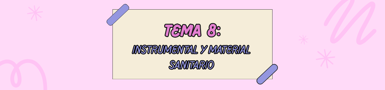 TEMA 8: INSTRUMENTAL Y MATERIAL SANITARIO