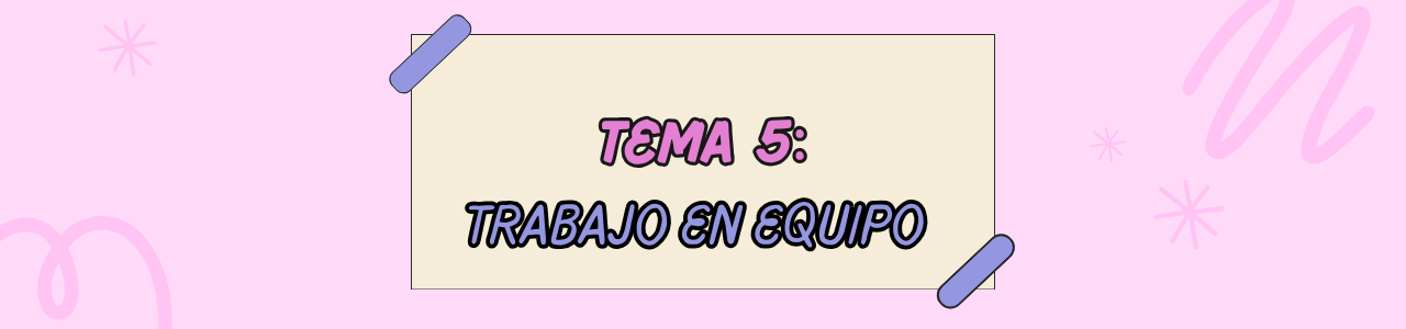 TEMA 5 – TRABAJO EN EQUIPO, COMUNICACIÓN Y SECRETO PROFESIONAL